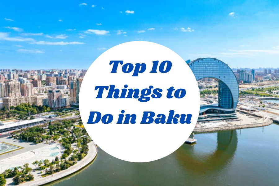 Top 10 Things to Do in Baku